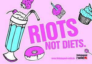 "Riot not diets"